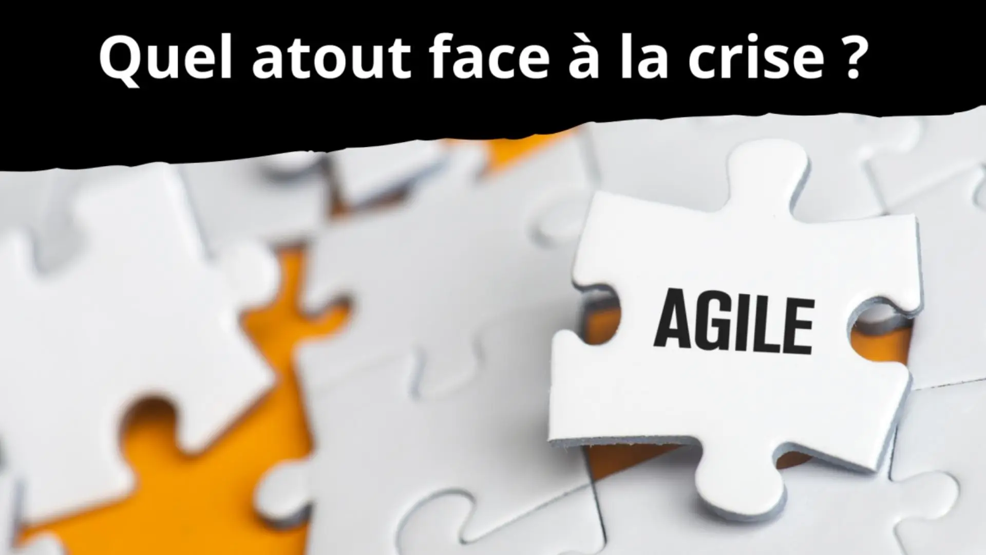 Pièce de puzzle portant le mot « Agile », présentée comme un atout pour faire face à une crise