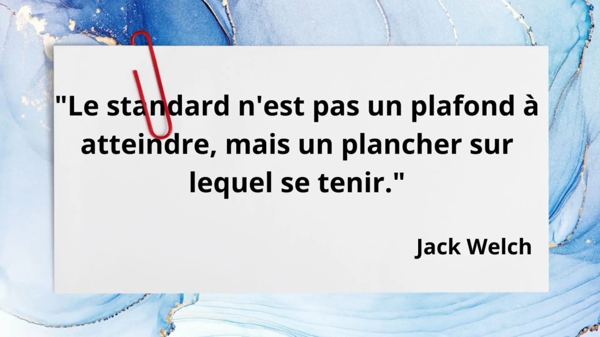 Citation de Jack Welch : le standard n’est pas un plafond à atteindre, mais un plancher sur lequel se tenir